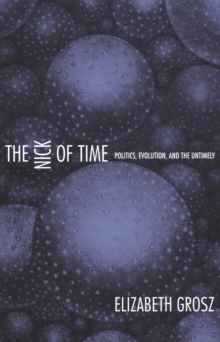 The Nick of Time : Politics, Evolution, and the Untimely, Hardback Book The Nick of Time : Politics, Evolution, and the Untimely, Hardback Book