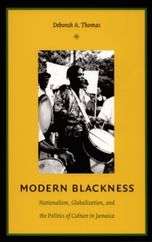 Modern Blackness : Nationalism, Globalization, and the Politics of Culture in Jamaica, Hardback Book Modern Blackness : Nationalism, Globalization, and the Politics of Culture in Jamaica, Hardback Book
