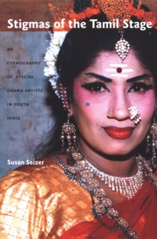 Stigmas of the Tamil Stage : An Ethnography of Special Drama Artists in South India, Hardback Book Stigmas of the Tamil Stage : An Ethnography of Special Drama Artists in South India, Hardback Book