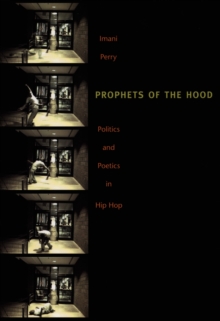 Prophets of the Hood : Politics and Poetics in Hip Hop