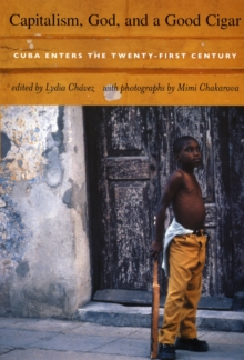 Capitalism, God, and a Good Cigar : Cuba Enters the Twenty-First Century, Hardback Book Capitalism, God, and a Good Cigar : Cuba Enters the Twenty-First Century, Hardback Book