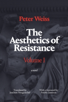 The Aesthetics of Resistance, Volume I : A Novel