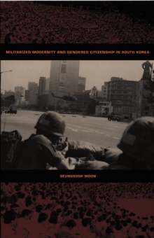 Militarized Modernity and Gendered Citizenship in South Korea, Hardback Book Militarized Modernity and Gendered Citizenship in South Korea, Hardback Book