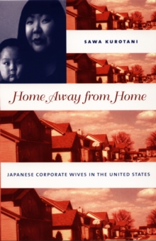 Home Away from Home : Japanese Corporate Wives in the United States, Hardback Book Home Away from Home : Japanese Corporate Wives in the United States, Hardback Book