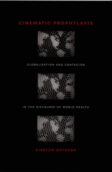 Cinematic Prophylaxis : Globalization and Contagion in the Discourse of World Health, Hardback Book Cinematic Prophylaxis : Globalization and Contagion in the Discourse of World Health, Hardback Book