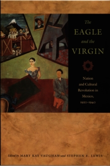 The Eagle and the Virgin : Nation and Cultural Revolution in Mexico, 1920-1940, Hardback Book The Eagle and the Virgin : Nation and Cultural Revolution in Mexico, 1920-1940, Hardback Book