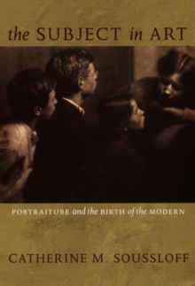 The Subject in Art : Portraiture and the Birth of the Modern, Hardback Book The Subject in Art : Portraiture and the Birth of the Modern, Hardback Book