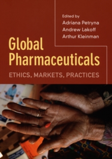 Global Pharmaceuticals : Ethics, Markets, Practices, Hardback Book Global Pharmaceuticals : Ethics, Markets, Practices, Hardback Book