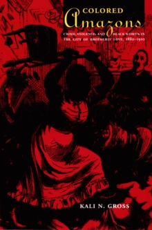 Colored Amazons : Crime, Violence, and Black Women in the City of Brotherly Love, 1880-1910, Paperback Book Colored Amazons : Crime, Violence, and Black Women in the City of Brotherly Love, 1880-1910, Paperback Book