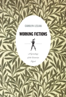 Working Fictions : A Genealogy of the Victorian Novel, Hardback Book Working Fictions : A Genealogy of the Victorian Novel, Hardback Book