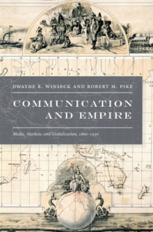 Communication and Empire : Media, Markets, and Globalization, 1860-1930, Hardback Book Communication and Empire : Media, Markets, and Globalization, 1860-1930, Hardback Book