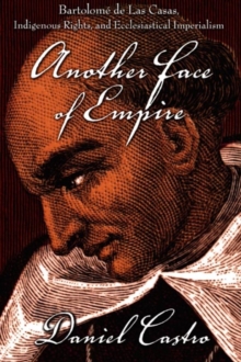 Another Face of Empire : Bartolome de Las Casas, Indigenous Rights, and Ecclesiastical Imperialism, Hardback Book Another Face of Empire : Bartolome de Las Casas, Indigenous Rights, and Ecclesiastical Imperialism, Hardback Book