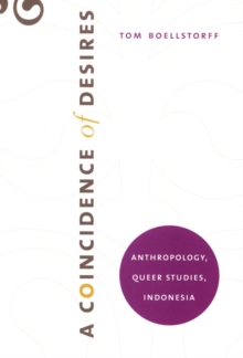 A Coincidence of Desires : Anthropology, Queer Studies, Indonesia, Hardback Book A Coincidence of Desires : Anthropology, Queer Studies, Indonesia, Hardback Book