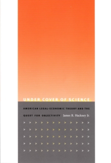 Under Cover of Science : American Legal-Economic Theory and the Quest for Objectivity, Hardback Book Under Cover of Science : American Legal-Economic Theory and the Quest for Objectivity, Hardback Book