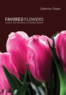 Favored Flowers : Culture and Economy in a Global System, Hardback Book Favored Flowers : Culture and Economy in a Global System, Hardback Book