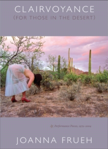 Clairvoyance (For Those In The Desert) : Performance Pieces, 1979-2004, Paperback Book Clairvoyance (For Those In The Desert) : Performance Pieces, 1979-2004, Paperback Book