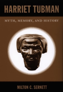Harriet Tubman : Myth, Memory, and History, Hardback Book Harriet Tubman : Myth, Memory, and History, Hardback Book