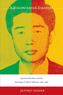 A Discontented Diaspora : Japanese Brazilians and the Meanings of Ethnic Militancy, 1960-1980, Hardback Book A Discontented Diaspora : Japanese Brazilians and the Meanings of Ethnic Militancy, 1960-1980, Hardback Book