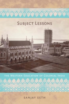 Subject Lessons : The Western Education of Colonial India, Hardback Book Subject Lessons : The Western Education of Colonial India, Hardback Book