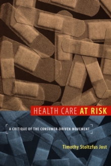Health Care at Risk : A Critique of the Consumer-Driven Movement, Hardback Book Health Care at Risk : A Critique of the Consumer-Driven Movement, Hardback Book