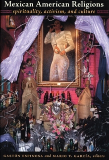 Mexican American Religions : Spirituality, Activism, and Culture, Paperback / softback Book Mexican American Religions : Spirituality, Activism, and Culture, Paperback / softback Book