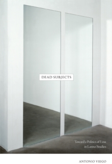 Dead Subjects : Toward a Politics of Loss in Latino Studies, Paperback Book Dead Subjects : Toward a Politics of Loss in Latino Studies, Paperback Book