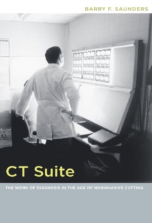 CT Suite : The Work of Diagnosis in the Age of Noninvasive Cutting, Paperback / softback Book CT Suite : The Work of Diagnosis in the Age of Noninvasive Cutting, Paperback / softback Book