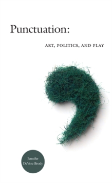 Punctuation : Art, Politics, and Play, Paperback / softback Book Punctuation : Art, Politics, and Play, Paperback / softback Book