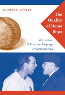 The Quality of Home Runs : The Passion, Politics, and Language of Cuban Baseball, Paperback Book The Quality of Home Runs : The Passion, Politics, and Language of Cuban Baseball, Paperback Book