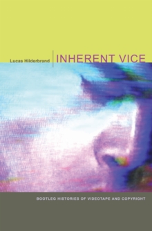 Inherent Vice : Bootleg Histories of Videotape and Copyright, Hardback Book Inherent Vice : Bootleg Histories of Videotape and Copyright, Hardback Book