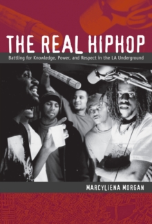 The Real Hiphop : Battling for Knowledge, Power, and Respect in the LA Underground, Hardback Book The Real Hiphop : Battling for Knowledge, Power, and Respect in the LA Underground, Hardback Book
