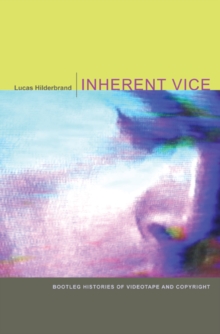 Inherent Vice : Bootleg Histories of Videotape and Copyright, Paperback / softback Book Inherent Vice : Bootleg Histories of Videotape and Copyright, Paperback / softback Book