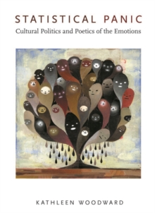 Statistical Panic : Cultural Politics and Poetics of the Emotions, Paperback / softback Book Statistical Panic : Cultural Politics and Poetics of the Emotions, Paperback / softback Book