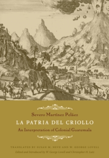 La Patria Del Criollo : An Interpretation of Colonial Guatemala, Hardback Book La Patria Del Criollo : An Interpretation of Colonial Guatemala, Hardback Book