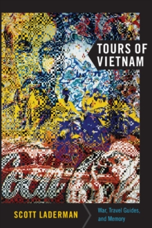 Tours of Vietnam : War, Travel Guides, and Memory, Paperback / softback Book Tours of Vietnam : War, Travel Guides, and Memory, Paperback / softback Book