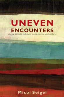 Uneven Encounters : Making Race and Nation in Brazil and the United States, Hardback Book Uneven Encounters : Making Race and Nation in Brazil and the United States, Hardback Book