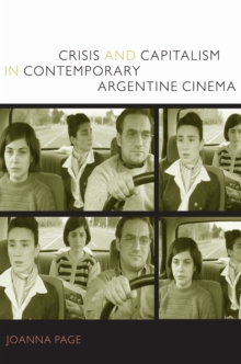 Crisis and Capitalism in Contemporary Argentine Cinema, Hardback Book Crisis and Capitalism in Contemporary Argentine Cinema, Hardback Book