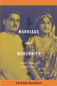 Marriage and Modernity : Family Values in Colonial Bengal, Hardback Book Marriage and Modernity : Family Values in Colonial Bengal, Hardback Book