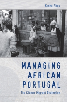 Managing African Portugal : The Citizen-Migrant Distinction, Paperback / softback Book Managing African Portugal : The Citizen-Migrant Distinction, Paperback / softback Book