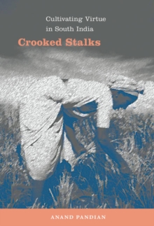 Crooked Stalks : Cultivating Virtue in South India, Paperback / softback Book Crooked Stalks : Cultivating Virtue in South India, Paperback / softback Book