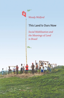This Land Is Ours Now : Social Mobilization and the Meanings of Land in Brazil, Paperback / softback Book This Land Is Ours Now : Social Mobilization and the Meanings of Land in Brazil, Paperback / softback Book
