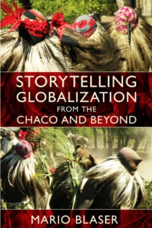 Storytelling Globalization from the Chaco and Beyond, Paperback / softback Book Storytelling Globalization from the Chaco and Beyond, Paperback / softback Book