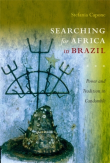 Searching for Africa in Brazil : Power and Tradition in Candomble, Paperback / softback Book Searching for Africa in Brazil : Power and Tradition in Candomble, Paperback / softback Book