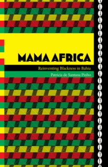 Mama Africa : Reinventing Blackness in Bahia, Paperback / softback Book Mama Africa : Reinventing Blackness in Bahia, Paperback / softback Book