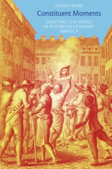 Constituent Moments : Enacting the People in Postrevolutionary America, Paperback / softback Book Constituent Moments : Enacting the People in Postrevolutionary America, Paperback / softback Book