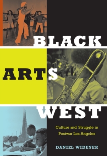 Black Arts West : Culture and Struggle in Postwar Los Angeles, Paperback / softback Book Black Arts West : Culture and Struggle in Postwar Los Angeles, Paperback / softback Book