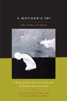 A Mother's Cry : A Memoir of Politics, Prison, and Torture under the Brazilian Military Dictatorship, Paperback / softback Book A Mother's Cry : A Memoir of Politics, Prison, and Torture under the Brazilian Military Dictatorship, Paperback / softback Book