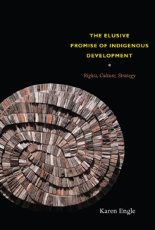 The Elusive Promise of Indigenous Development : Rights, Culture, Strategy, Paperback / softback Book The Elusive Promise of Indigenous Development : Rights, Culture, Strategy, Paperback / softback Book