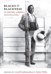 Blacks and Blackness in Central America : Between Race and Place, Paperback / softback Book Blacks and Blackness in Central America : Between Race and Place, Paperback / softback Book
