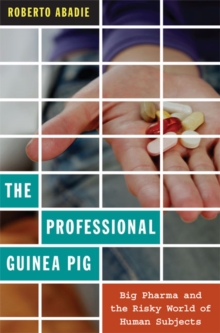 The Professional Guinea Pig : Big Pharma and the Risky World of Human Subjects, Paperback / softback Book The Professional Guinea Pig : Big Pharma and the Risky World of Human Subjects, Paperback / softback Book